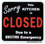 Sorry This Kitchen Closed Due Quilting Emergency